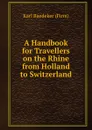 A Handbook for Travellers on the Rhine from Holland to Switzerland - Karl Baedeker