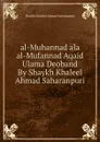 al-Muhannad ala al-Mufannad Aqaid Ulama Deoband By Shaykh Khaleel Ahmad Saharanpuri - Shaykh Khaleel Ahmad Saharanpuri