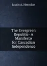 The Evergreen Republic- A Manifesto for Cascadian Independence - Justin A. Herndon