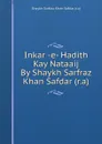 Inkar -e- Hadith Kay Nataaij By Shaykh Sarfraz Khan Safdar (r.a) - Shaykh Sarfraz Khan Safdar