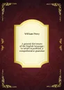 A general dictionary of the English language; to which is prefixed, a comprehensive grammar - William Perry