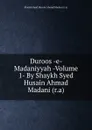 Duroos -e- Madaniyyah -Volume 1- By Shaykh Syed Husain Ahmad Madani (r.a) - Shaykh Syed Husain Ahmad Madani