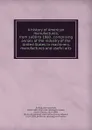 A history of American manufactures, from 1608 to 1860 . comprising annals of the industry of the United States in machinery, manufactures and useful arts - John Leander Bishop