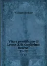 Vita e pontificato di Leone X/di Guglielmo Roscoe . 11-12 - William Roscoe