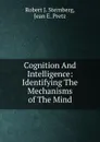 Cognition And Intelligence: Identifying The Mechanisms of The Mind - Robert J. Sternberg