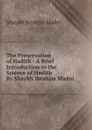 The Preservation of Hadith - A Brief Introduction to the Science of Hadith By Shaykh Ibrahim Madni - Shaykh Ibrahim Madni