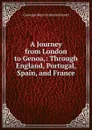 A Journey from London to Genoa,: Through England, Portugal, Spain, and France. - Giuseppe Marco Antonio Baretti