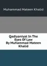 Qadiyaniyat In The Eyes Of Law By Muhammad Mateen Khalid - Muhammad Mateen Khalid