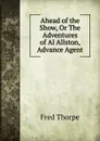 Ahead of the Show, Or The Adventures of Al Allston, Advance Agent - Fred Thorpe