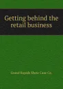 Getting behind the retail business. - Grand Rapids Show Case