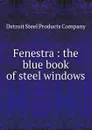 Fenestra : the blue book of steel windows. - Detroit Steel Products