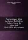 Souvenir des fetes jubilaires du College Sainte-Marie de Montreal, 1848-1898 microforme - Montréal