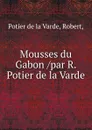 Mousses du Gabon /par R. Potier de la Varde. - Potier de la Varde