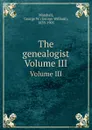 The genealogist. Volume III - George William Marshall