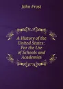 A History of the United States: For the Use of Schools and Academies. - John Frost