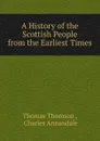 A History of the Scottish People from the Earliest Times - Thomas Thomson