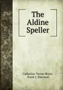 The Aldine Speller - Catherine Turner Bryce