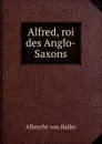 Alfred, roi des Anglo-Saxons - Albrecht von Haller