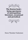 The Boston book : being specimens of metropolitan literature, occasional and periodical - Henry T. Tuckerman
