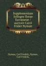 Supplementum Sylloges florae Europaeae /auctore Carol Frider Nyman. - Carl Fredrik Nyman