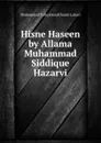 Hisne Haseen by Allama Muhammad Siddique Hazarvi - Muhammad Tariq Hanafi Sunni Lahori