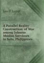 A Parallel Reality Construction  of War among Joloano Muslim Survivors  in Sulu, Philippines - Lea U. Laput