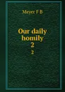 Our daily homily. 2 - Meyer F. B