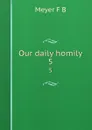 Our daily homily. 5 - Meyer F. B