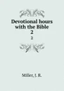 Devotional hours with the Bible. 2 - J.R. Miller