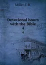 Devotional hours with the Bible. 4 - J.R. Miller