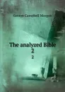 The analyzed Bible. 2 - G. Campbell Morgan