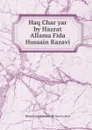 Haq Char yar by Hazrat Allama Fida Hussain Razavi - Muhammad Tariq Hanafi Sunni Lahori