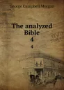 The analyzed Bible. 4 - G. Campbell Morgan