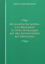 Alt-asiatische Gottes- und Weltideen in ihren Wirkungen auf das Gemeinleben der Menschen - Johann Caspar Bluntschli