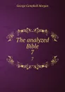The analyzed Bible. 7 - G. Campbell Morgan