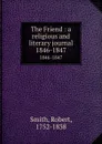 The Friend : a religious and literary journal. 1846-1847 - Robert Smith