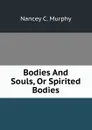 Bodies And Souls, Or Spirited Bodies - Nancey C. Murphy