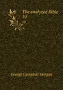 The analyzed Bible. 10 - G. Campbell Morgan