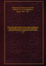 Opera omnia, post horstium denuo recognita, repurgata, et in meliorem digesta ordinem; necnon novis praefationibus, admonitionibus, notis et observationibus, indicibusque copiosissimis locupletata et illustrata Joannis Mabillon. 01-02 - Bernard