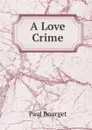 A Love Crime - Paul Bourget