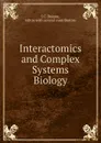 Interactomics and Complex Systems Biology - I.C. Baianu