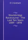 Stockbridge Racecourse - The Last Ten Years 1889 - 1898 - E.C. Graham