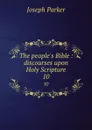 The people.s Bible : discourses upon Holy Scripture. 10 - Joseph Parker