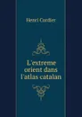 L.extreme orient dans l.atlas catalan - Henri Cordier