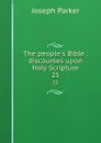 The people.s Bible : discourses upon Holy Scripture. 25 - Joseph Parker