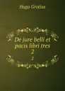 De jure belli et pacis libri tres. 2 - Hugo Grotius