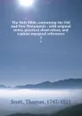The Holy Bible, containing the Old and New Testaments : with original notes, practical observation, and copious marginal references. 2 - Thomas Scott