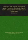 Journal of the . annual convention of the Protestant Episcopal Church in the state of North Carolina serial. 28th(1844) - Edward Jones Hale