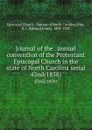 Journal of the . annual convention of the Protestant Episcopal Church in the state of North Carolina serial. 42nd(1858) - Edward Jones Hale