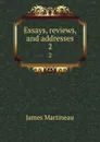 Essays, reviews, and addresses. 2 - James Martineau